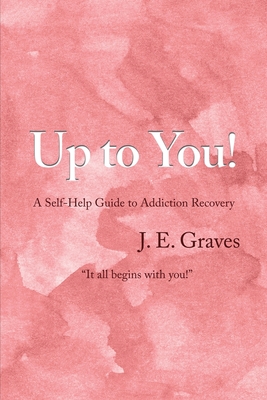 Up to You!: A Self-Help Guide to Addiction Recovery