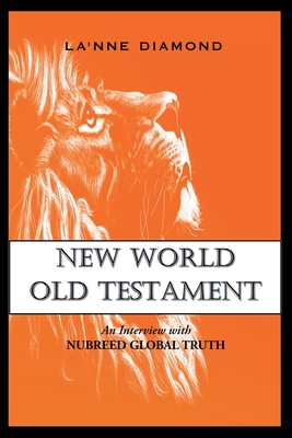 New World Old Testament: An Interview with Nubreed Global Truth - La'nne Diamond