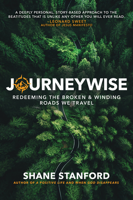 Journeywise: Redeeming the Broken & Winding Roads We Travel - Shane Stanford