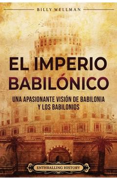 Poza produsului El Imperio babilónico: Una apasionante visión de Babilonia y los babilonios - Enthralling History