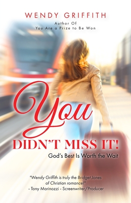 You Didn't Miss It!: God's Best is Worth the Wait - Wendy Griffith