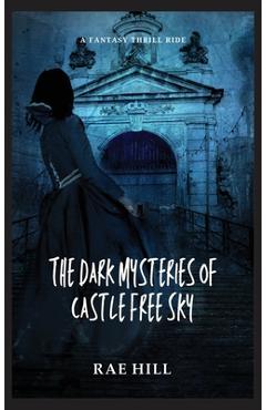 Coperta cărții 'The Dark Mysteries of Castle Free Sky - Rae Hill'