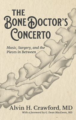The Bone Doctor's Concerto: Music, Surgery, and the Pieces in Between - Alvin Crawford