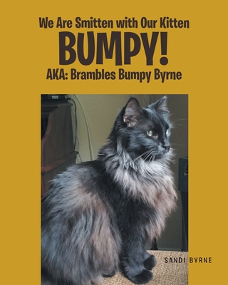 We Are Smitten with Our Kitten Bumpy!: AKA: Brambles Bumpy Byrne - Sandi Byrne