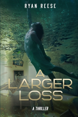 A Larger Loss: A Thriller - Ryan Reese