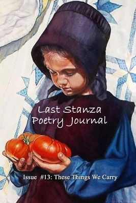 Last Stanza Poetry Journal Issue #13: These Things We Carry - Jenny Kalahar