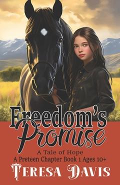 Coperta cărții 'Freedom's Promise: A Tale of Hope, A Preteen Chapter Book 1 Ages 10+ - Teresa Davis'