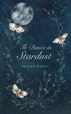 To Dance in Stardust - Shelby Marie