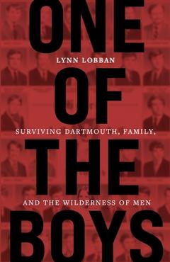 Coperta cărții 'One of the Boys: Surviving Dartmouth, Family, and the Wilderness of Men - Lynn Lobban'
