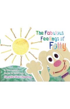 Coperta cărții 'The Fabulous Feelings of Folly: A Therapeutic Guide to Emotions - Samantha Silver Chassereau'