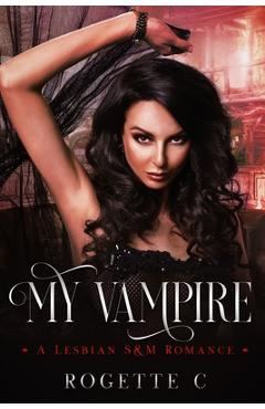 Poza produsului My Vampire: A Lesbian S&M Romance - Rogette C