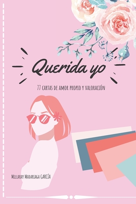 Coperta cărții 'Querida yo: 77 cartas de amor propio y valoración - Millaray Madariaga García Mijya'