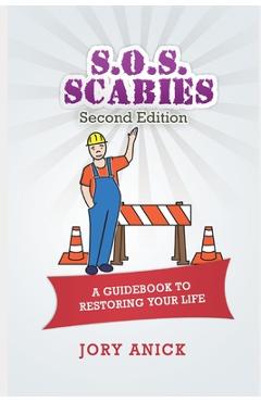 Coperta cărții 'S.O.S. Scabies (Second Edition): A Guidebook To Restoring Your Life - Jory Anick'