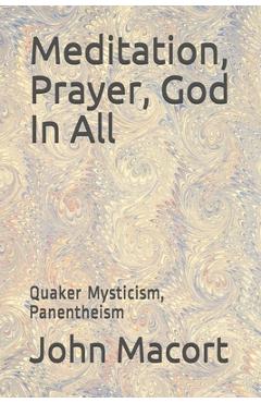 Coperta cărții 'Meditation, Prayer, God In All: Quaker Mysticism, Panentheism - John Macort'