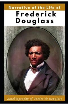Poza produsului Narrative of the Life of Frederick Douglass (Illustrated): Autobiography of Frederick Douglass - Frederick Douglass