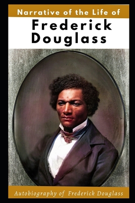 Narrative of the Life of Frederick Douglass (Illustrated): Autobiography of Frederick Douglass - Frederick Douglass
