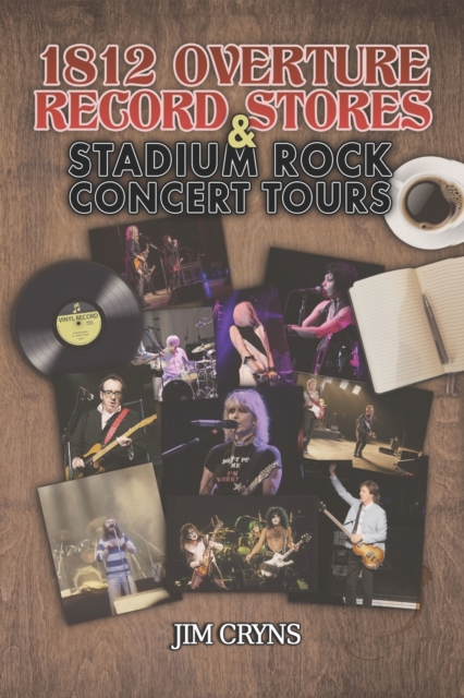 1812 Overture Record Stores & Stadium Rock Concert Tours: Based on Stories from Alan Dulberger - Jim Cryns