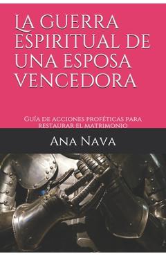 Poza produsului La guerra espiritual de una esposa vencedora: Guía de acciones proféticas para restaurar el matrimonio - Ana Nava