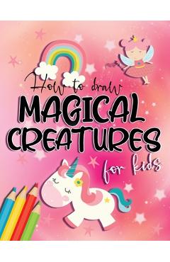 Coperta cărții 'How to draw magical creatures for kids: Drawing fairy tales step by step, gift idea for unicorns, dragons and fairies'