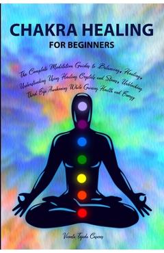 Coperta cărții 'Chakra Healing for Beginners: Balancing, Healing, Understanding Using Healing Crystals and Stones, Unblocking Third Eye'
