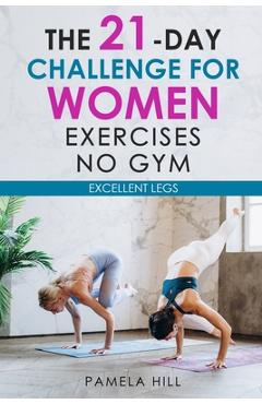 Poza produsului The 21-Day Challenge for Women Exercises, No Gym Excellent Legs - Pamela Hill