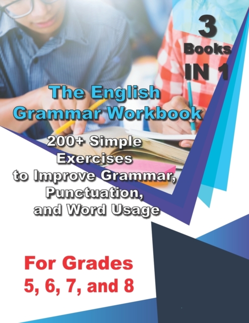 The English Grammar Workbook for Grades 5, 6, 7, and 8: 200+ Simple Exercises to Improve Grammar, Punctuation, and Word Usage. - Ava English