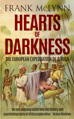 Hearts of Darkness: The European Exploration of Africa - Frank Mclynn