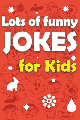 Lots Of Funny Jokes For Kids: Funny Knock Knock Jokes, Riddles, Tongue Twisters and More - Cherie Kerns