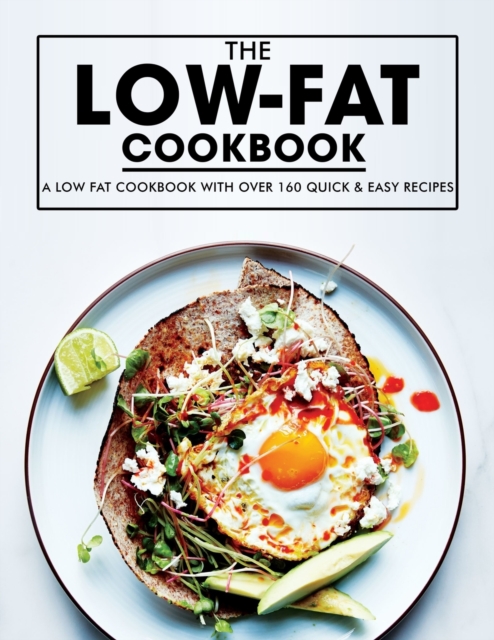 Low Fat Cookbook: A Low Fat Cookbook with Over 160 Quick & Easy Recipes - Ayden Willms