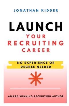 Coperta cărții 'Launch your Recruiting Career: No Experience Needed to Get Started - Jonathan Kidder'