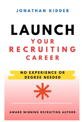 Coperta cărții 'Launch your Recruiting Career: No Experience Needed to Get Started - Jonathan Kidder'
