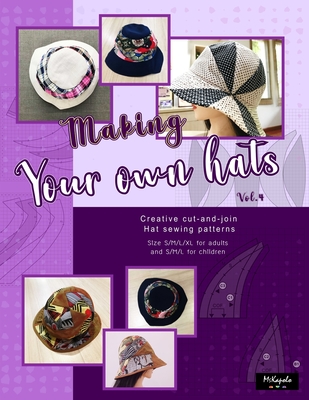 Coperta cărții 'Making your own hats vol.4: Creative cut-and-join women bucket hat sewing patterns size S/M/L/XL for adults and kids -'