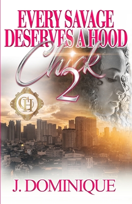 Every Savage Deserves A Hood Chick 2: An Urban Romance Finale - J. Dominique