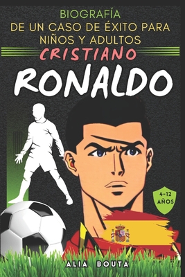 Cristiano Ronaldo: Biografía de un caso de éxito para niños y adultos - Alia Bouta