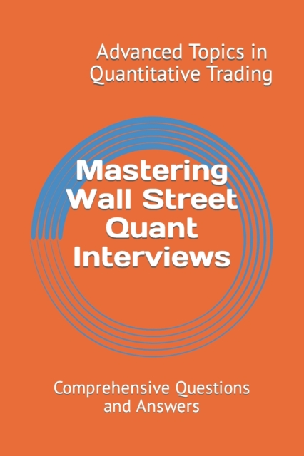 Mastering Wall Street Quant Interviews: Comprehensive Questions and Answers - X. Y. Wang