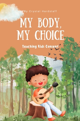 My Body, My Choice: Teaching Kids Consent - Crystal Hardstaff