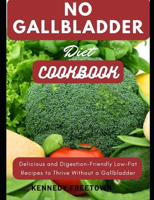 No Gallbladder Diet Cookbook - Kennedy Freetown