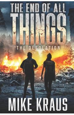 Coperta cărții 'The End of All Things - Book 2: The Desolation: (An Epic Post-Apocalyptic Survival Series) - Mike Kraus'