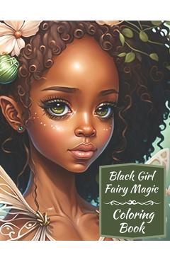 Coperta cărții 'Black Girl Fairy Magic Coloring Book: A Mythical Fantasy Coloring Book For Young Women and Girls - Wilshire Books'