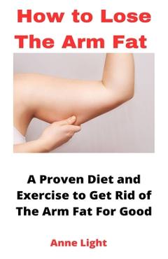 Poza produsului How to Lose the Arm Fat: A Proven Diet and Exercise to Get Rid of The Arm Fat For Good - Anne Light