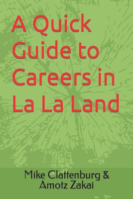 A Quick Guide to Careers in La La Land - Mike Clattenburg Amotz Zakai