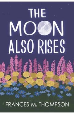 The Moon Also Rises - Frances M. Thompson