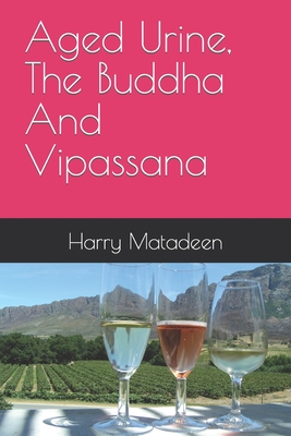 Aged Urine, The Buddha And Vipassana - Harry Matadeen