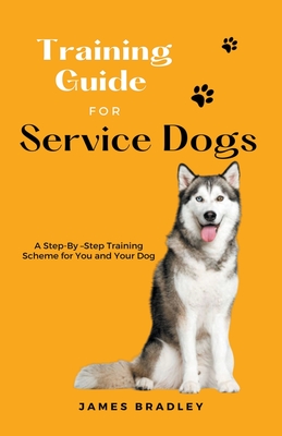 Training Guide for Service Dogs - James Bradley