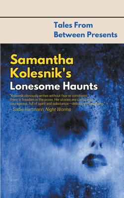 Samantha Kolesnik's Lonesome Haunts - Samantha Kolesnik