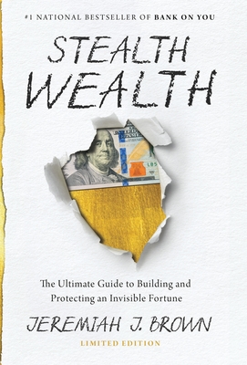 Coperta cărții 'Stealth Wealth: The Ultimate Guide to Building and Protecting an Invisible Fortune - Jeremiah J. Brown'
