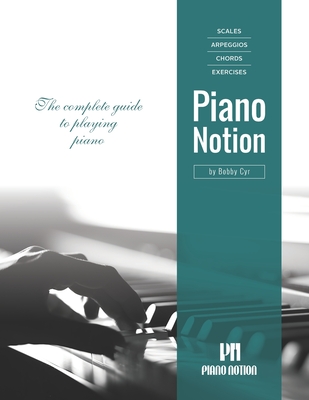 Scales Arpeggios Chords Exercises by Piano Notion: The complete guide to playing piano - Bobby Cyr