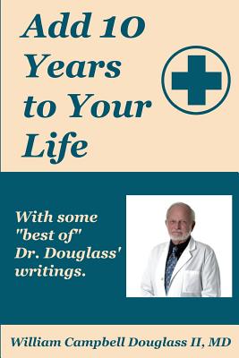 Coperta cărții 'Add 10 Years to Your Life - William Campbell Douglass'