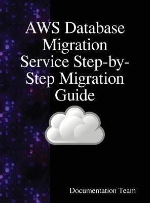 AWS Database Migration Service Step-by-Step Migration Guide - Documentation Team