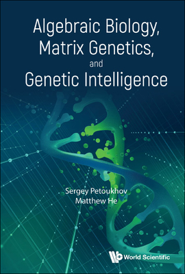 Algebraic Biology, Matrix Genetics, and Genetic Intelligence - Sergey Petoukhov